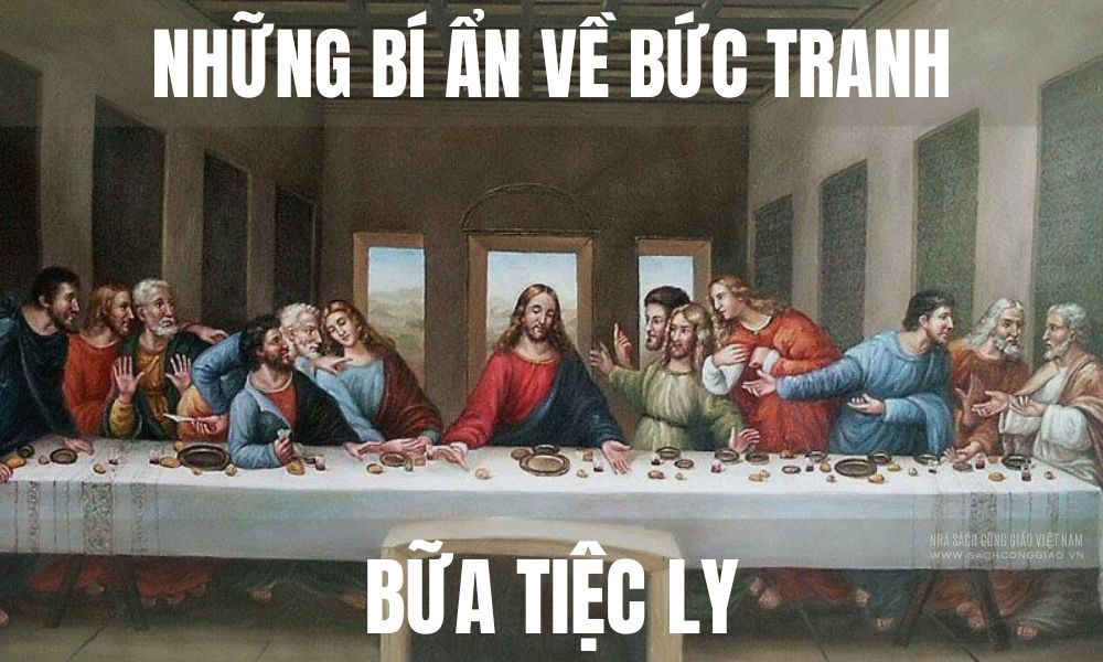 Những bí ẩn về bức tranh Bữa Tiệc Ly, bức tranh bữa tiệc ly, bức tranh bữa tiệc ly leonardo da vinci, bức tranh bữa tiệc ly cuối cùng, bức tranh bữa tiệc ly là tác phẩm của ai, ý nghĩa bức tranh bữa tiệc ly, câu chuyện về bức tranh bữa tiệc ly, ý nghĩa của bức tranh bữa tiệc ly, tên các tông đồ trong bức tranh bữa tiệc ly, bức tranh bữa tiệc ly của chúa giêsu,