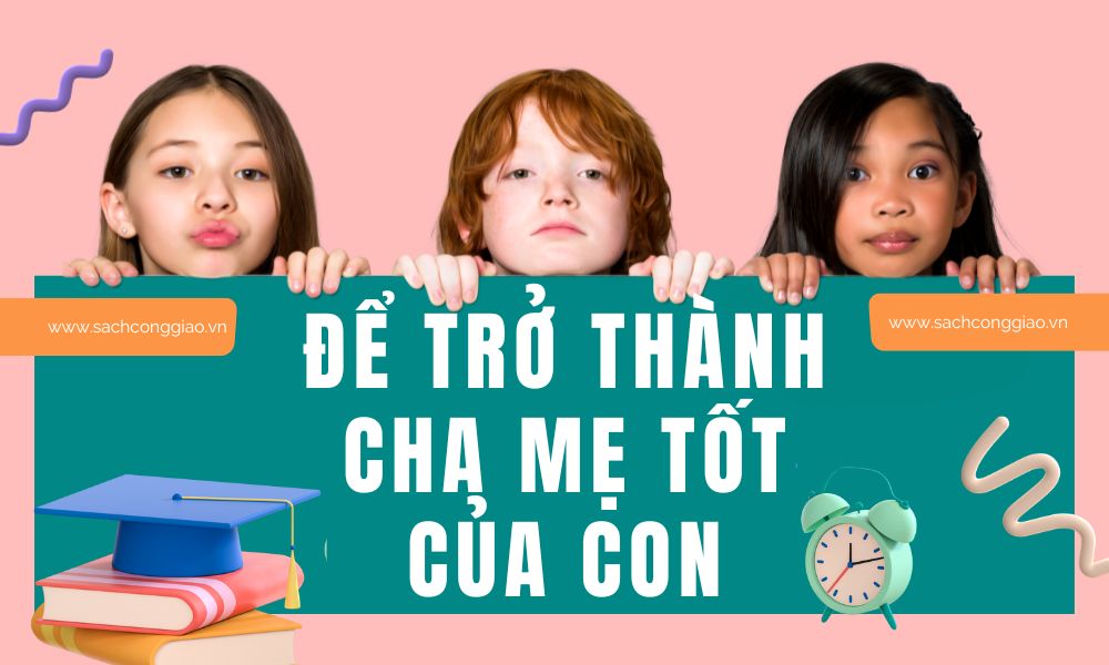 Làm thế nào để trở thành người cha mẹ tốt của, Thế nào là một người mẹ tốt, cha mẹ là người thầy tốt nhất, vì sao cha mẹ là người thầy tốt nhất, cha mẹ là người thầy đầu tiên tốt nhất, cha mẹ tốt hơn người thầy tốt,