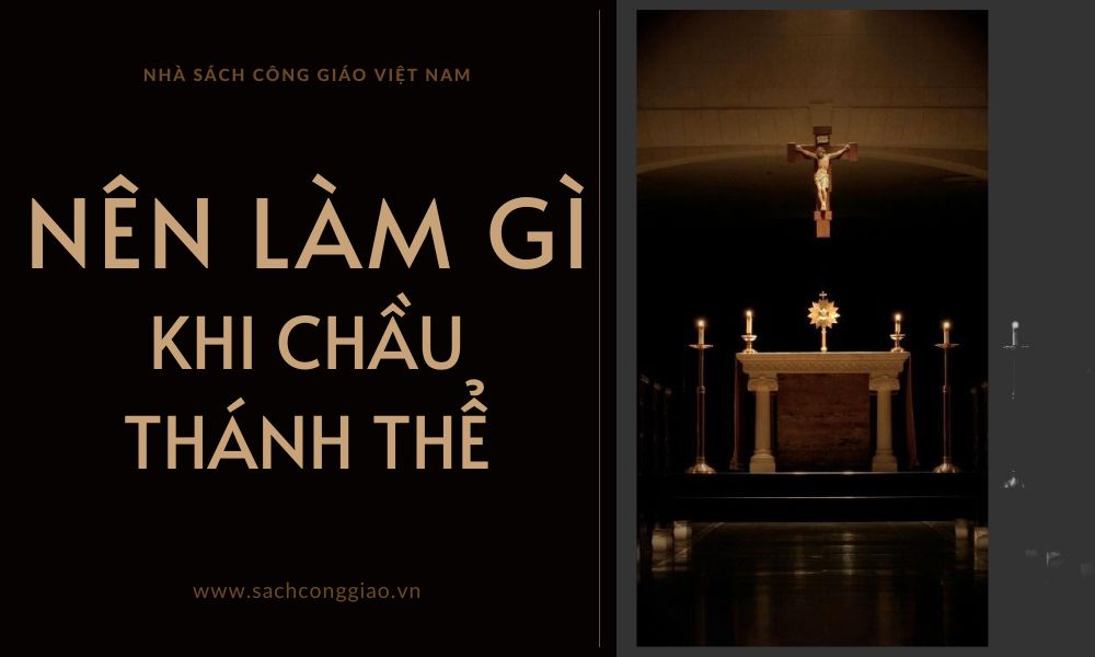 chầu thánh thể, chầu thánh thể là gì, chầu thánh thể thiếu nhi, sách chầu thánh thể, tập sách chầu thánh thể, chầu thánh thể chủ đề hiệp hành, chầu thánh thể mùa chay, chầu thánh thể cuối năm, chầu thánh thể mùa vọng, kinh chầu thánh thể, các kinh chầu thánh thể, kinh đọc chầu thánh thể, chầu thánh thể giáng sinh,