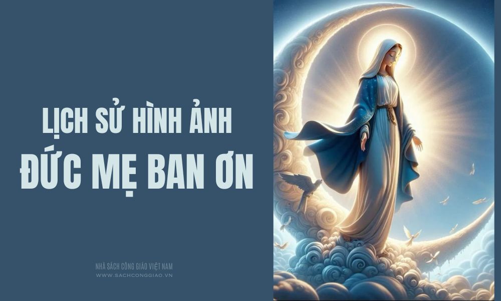 Nguồn gốc hình ảnh Đức Mẹ Ban Ơn, ý nghĩa hình ảnh Đức Mẹ Ban Ơn, Nguồn gốc và ý nghĩa hình ảnh Đức Mẹ Ban Ơn, chú thích hình ảnh Đức Mẹ Ban Ơn, giải thích hình ảnh Đức Mẹ Ban Ơn,  